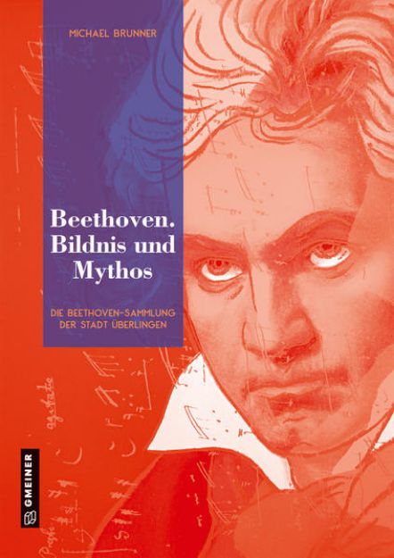 Bild von Beethoven. Bildnis und Mythos von Michael Brunner