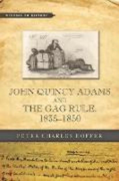 Bild von John Quincy Adams and the Gag Rule, 1835-1850 von University of Georgia) Peter Charles (Research Professor of History Hoffer