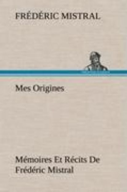 Bild von Mes Origines; Mémoires Et Récits De Frédéric Mistral von Frédéric Mistral