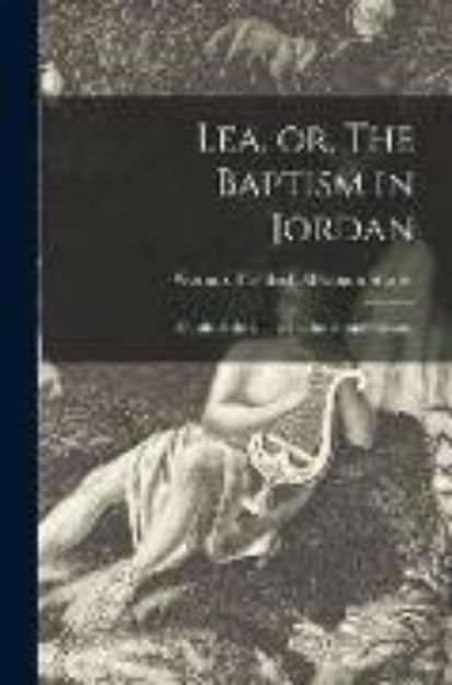 Bild von Lea, or, The Baptism in Jordan: a Tale of the Church in the Second Century von Gerhard Friedrich Abraham . (Hrsg.) Strauss