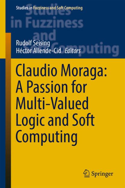 Bild von Claudio Moraga: A Passion for Multi-Valued Logic and Soft Computing von Rudolf (Hrsg.) Seising