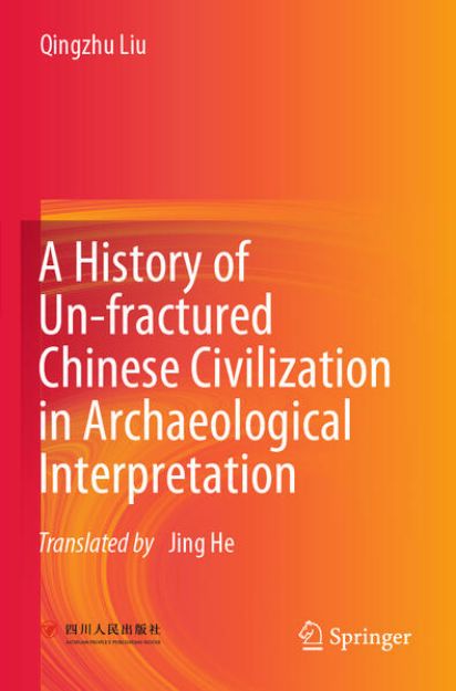 Bild von A History of Un-Fractured Chinese Civilization in Archaeological Interpretation von Qingzhu Liu