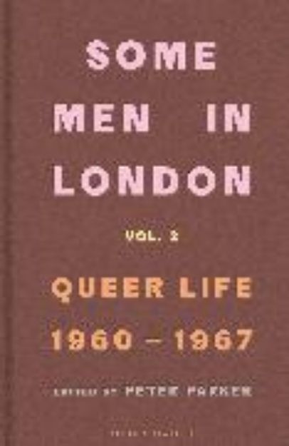 Bild von Some Men In London: Queer Life, 1960-1967 von Peter Parker