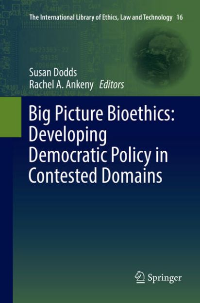 Bild zu Big Picture Bioethics: Developing Democratic Policy in Contested Domains von Susan (Hrsg.) Dodds