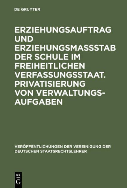 Bild von Erziehungsauftrag und Erziehungsmaßstab der Schule im freiheitlichen Verfassungsstaat. Privatisierung von Verwaltungsaufgaben