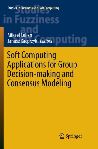 Bild von Soft Computing Applications for Group Decision-making and Consensus Modeling von Mikael (Hrsg.) Collan