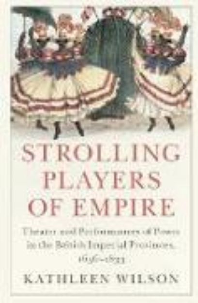 Bild von Strolling Players of Empire von Kathleen Wilson