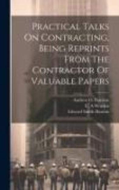 Bild von Practical Talks On Contracting, Being Reprints From The Contractor Of Valuable Papers von Worden C. A