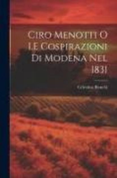 Bild von Ciro Menotti O I.E Cospirazioni Di Modena Nel 1831 von Celestino Bianchi