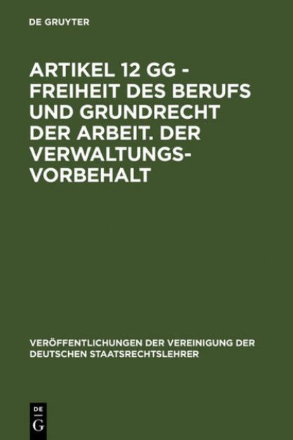 Bild von Artikel 12 GG - Freiheit des Berufs und Grundrecht der Arbeit. Der Verwaltungsvorbehalt