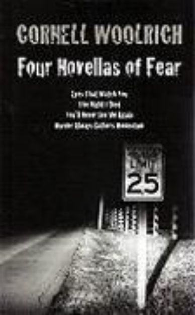 Bild von Four Novellas of Fear: Eyes That Watch You, the Night I Died, You'll Never See Me Again, Murder Always Gathers Momentum von Cornell Woolrich