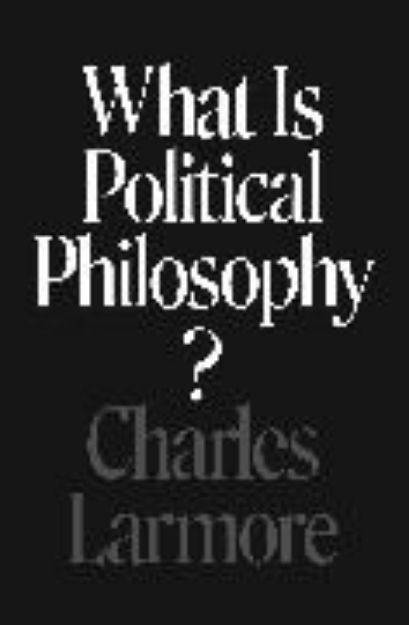 Bild von What Is Political Philosophy? von Charles Larmore