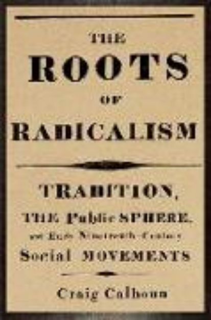 Bild von The Roots of Radicalism von Craig Calhoun