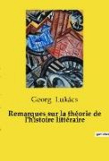 Bild von Remarques sur la théorie de l'histoire littéraire von Georg Lukács