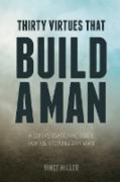 Bild zu Thirty Virtues that Build a Man von Vince Miller