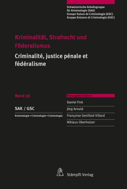 Bild von Kriminalität, Strafrecht und Föderalismus / Criminalité, justice pénale et fédéralisme von Regina Kiener