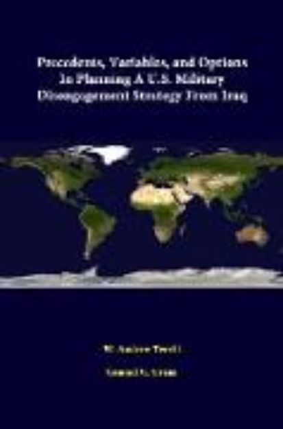 Bild von Precedents, Variables, and Options in Planning A U.S. Military Disengagement Strategy from Iraq von W. Andrew Terrill