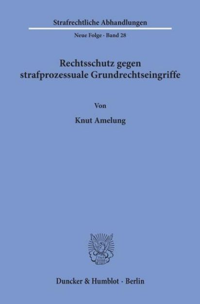 Bild von Rechtsschutz gegen strafprozessuale Grundrechtseingriffe von Knut Amelung