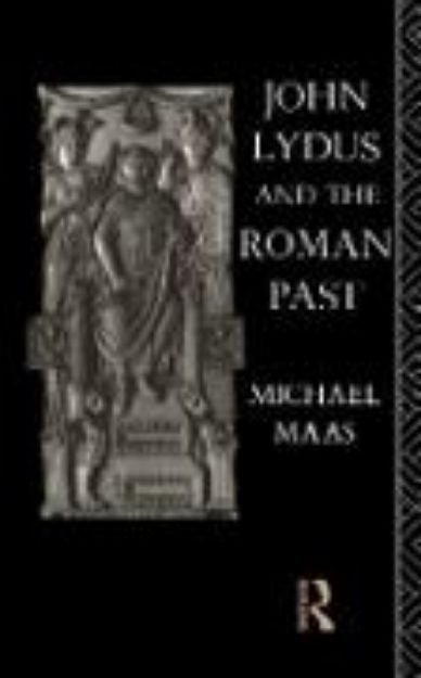 Bild von John Lydus and the Roman Past von Michael Maas