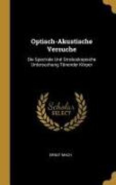 Bild von Optisch-Akustische Versuche: Die Spectrale Und Stroboskopische Untersuchung Tönender Körper von Ernst Mach