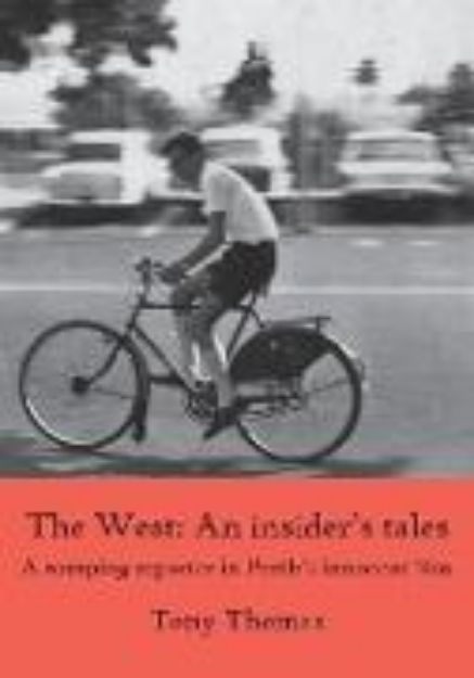 Bild von The West - An insider's tales. A romping reporter in Perth's innocent '60s von Tony Thomas