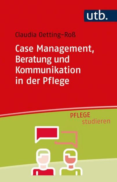 Bild von Case Management, Beratung und Kommunikation in der Pflege von Claudia Oetting-Roß