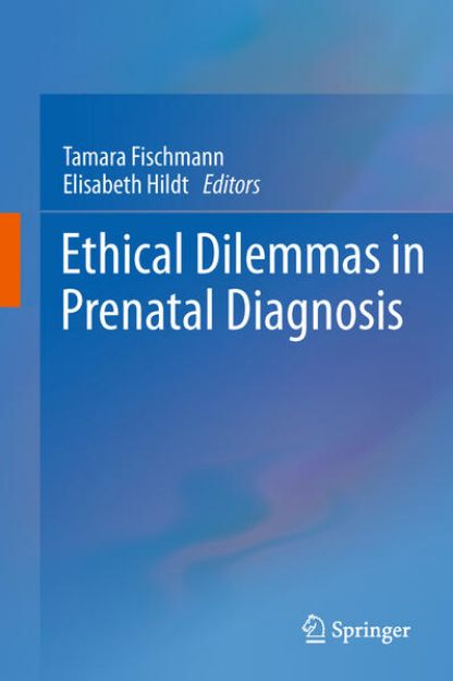 Bild von Ethical Dilemmas in Prenatal Diagnosis von Tamara (Hrsg.) Fischmann