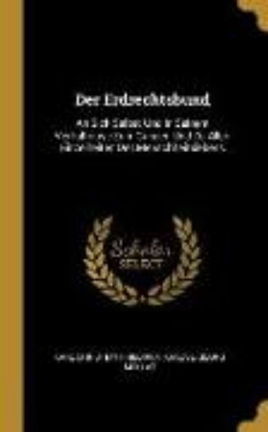 Bild von Der Erdrechtsbund: An Sich Selbst Und in Seinem Verhältnisse Zum Ganzen Und Zu Allen Einzelheiten Des Menschheitslebens von Karl Christian Friedrich Krause