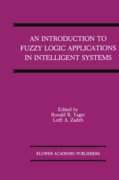 Bild von An Introduction to Fuzzy Logic Applications in Intelligent Systems von Lotfi A. (Hrsg.) Zadeh