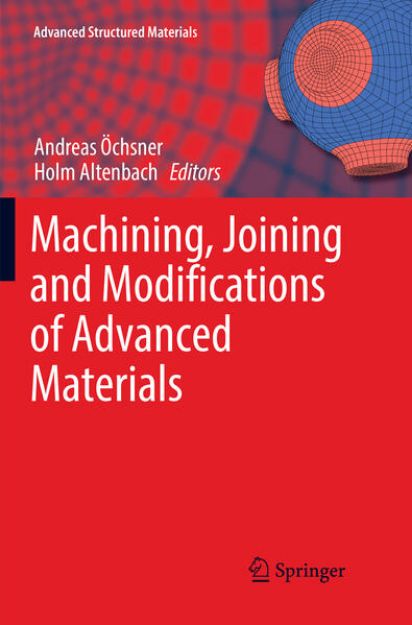 Bild von Machining, Joining and Modifications of Advanced Materials von Andreas (Hrsg.) Öchsner