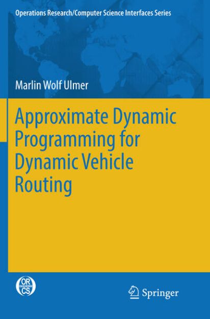 Bild von Approximate Dynamic Programming for Dynamic Vehicle Routing von Marlin Wolf Ulmer