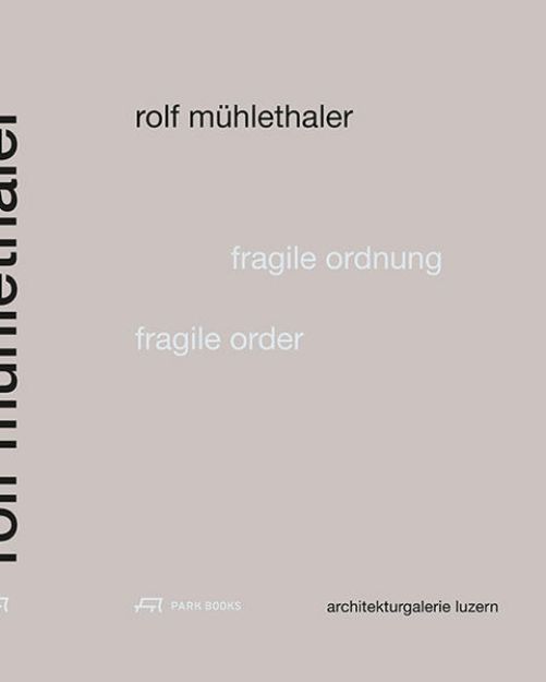 Bild von Rolf Mühlethaler - Fragile Ordnung von Architekturgalerie Luzern (Hrsg.)