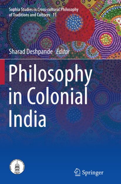 Bild von Philosophy in Colonial India von Sharad (Hrsg.) Deshpande