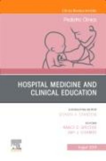 Bild von Hospital Medicine and Clinical Education, An Issue of Pediatric Clinics of North America: Volume 66-4 von Spector Nancy (Hrsg.)