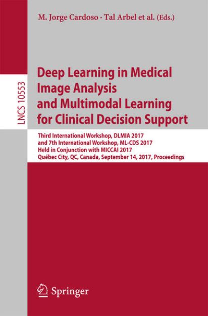 Bild von Deep Learning in Medical Image Analysis and Multimodal Learning for Clinical Decision Support von M. Jorge (Hrsg.) Cardoso