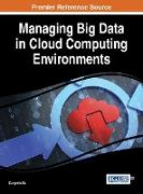 Bild von Managing Big Data in Cloud Computing Environments von Zongmin (Hrsg.) Ma