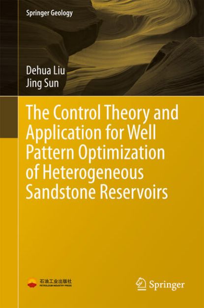 Bild von The Control Theory and Application for Well Pattern Optimization of Heterogeneous Sandstone Reservoirs von Dehua Liu