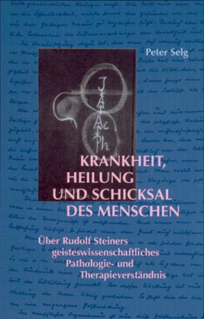 Bild von Krankheit, Heilung und Schicksal des Menschen von Peter Selg