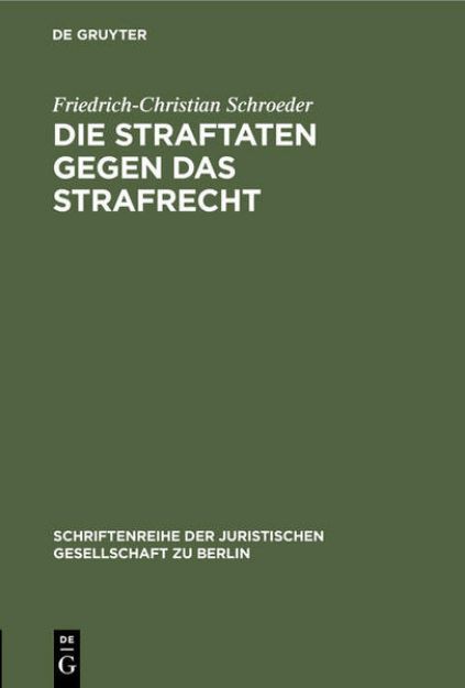 Bild von Die Straftaten gegen das Strafrecht von Friedrich-Christian Schroeder