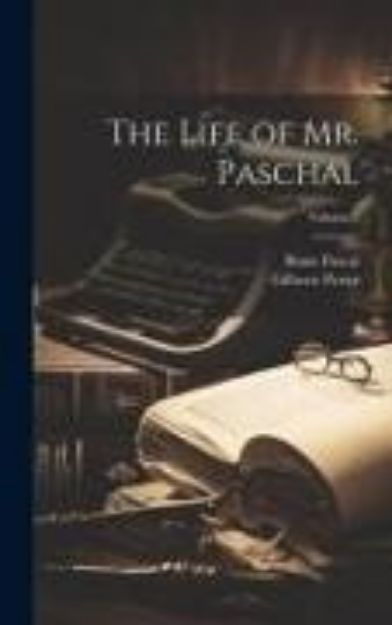 Bild von The Life of Mr. Paschal; Volume 2 von Blaise Pascal