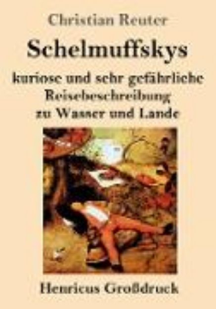 Bild von Schelmuffskys kuriose und sehr gefährliche Reisebeschreibung zu Wasser und Lande (Großdruck) von Christian Reuter