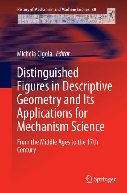 Bild von Distinguished Figures in Descriptive Geometry and Its Applications for Mechanism Science von Michela (Hrsg.) Cigola