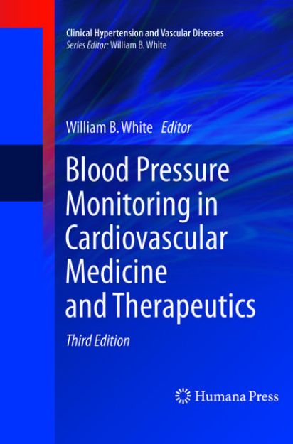 Bild von Blood Pressure Monitoring in Cardiovascular Medicine and Therapeutics von William B. (Hrsg.) White