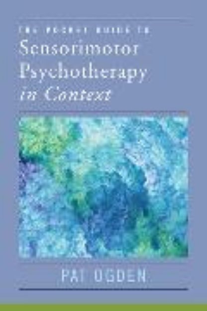 Bild von The Pocket Guide to Sensorimotor Psychotherapy in Context von Ogden Pat