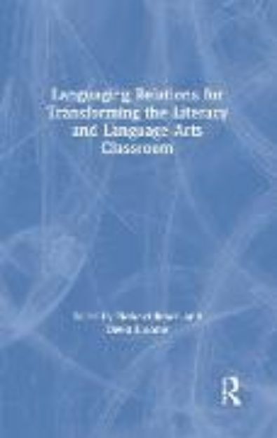 Bild von Languaging Relations for Transforming the Literacy and Language Arts Classroom von Richard (Hrsg.) Beach