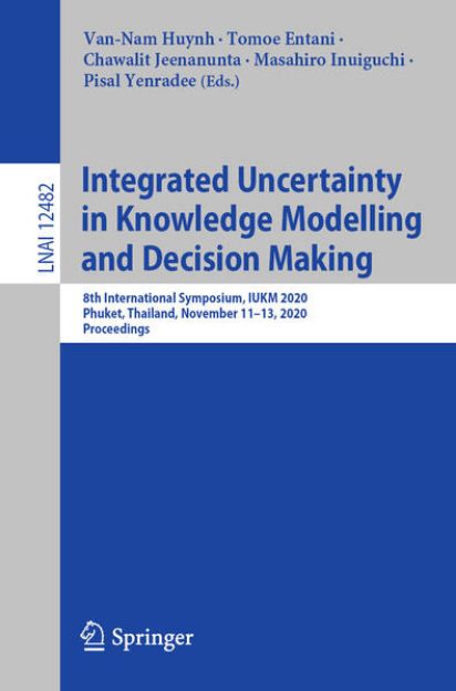 Bild von Integrated Uncertainty in Knowledge Modelling and Decision Making von Van-Nam (Hrsg.) Huynh