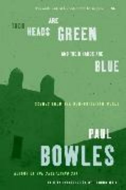 Bild von Their Heads Are Green and Their Hands Are Blue von Paul Bowles