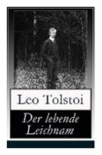 Bild von Der lebende Leichnam: Das spannende Theaterstück/Drama des russischen Autors Lew Tolstoi von Leo Nikolayevich Tolstoy