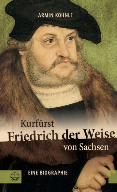 Bild von Kurfürst Friedrich der Weise von Sachsen (1463-1525) von Armin Kohnle