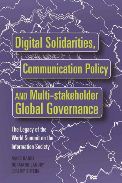 Bild von Digital Solidarities, Communication Policy and Multi-stakeholder Global Governance von Marc Raboy